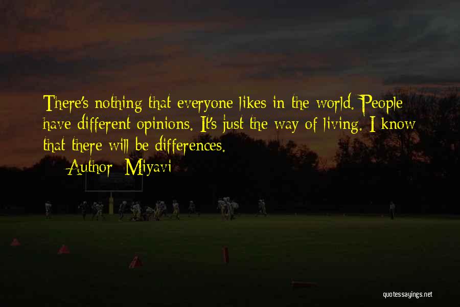 Miyavi Quotes: There's Nothing That Everyone Likes In The World. People Have Different Opinions. It's Just The Way Of Living. I Know