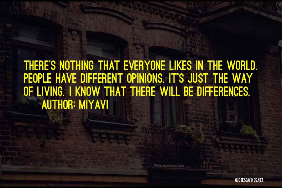 Miyavi Quotes: There's Nothing That Everyone Likes In The World. People Have Different Opinions. It's Just The Way Of Living. I Know