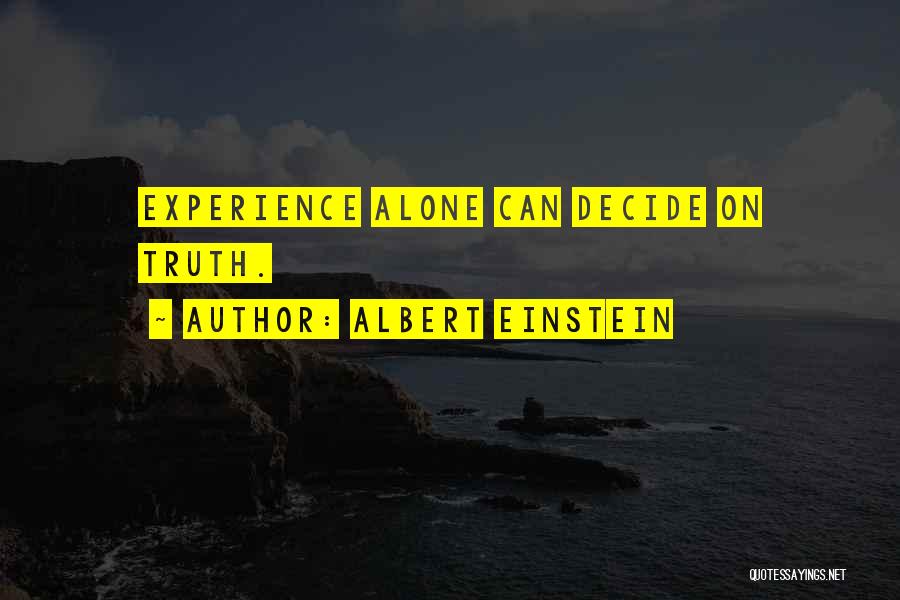 Albert Einstein Quotes: Experience Alone Can Decide On Truth.