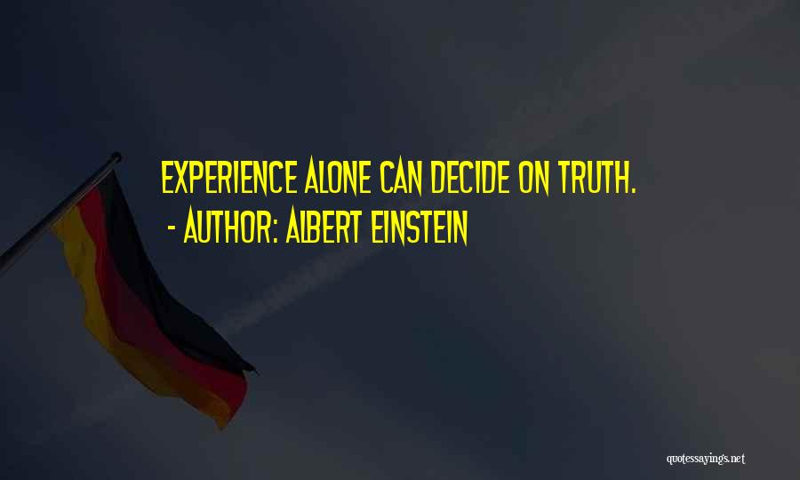 Albert Einstein Quotes: Experience Alone Can Decide On Truth.