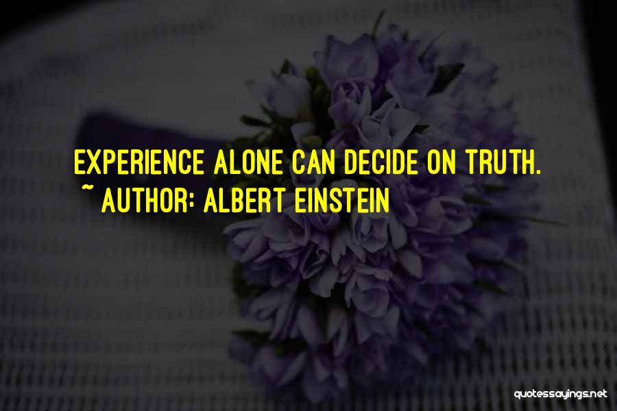 Albert Einstein Quotes: Experience Alone Can Decide On Truth.