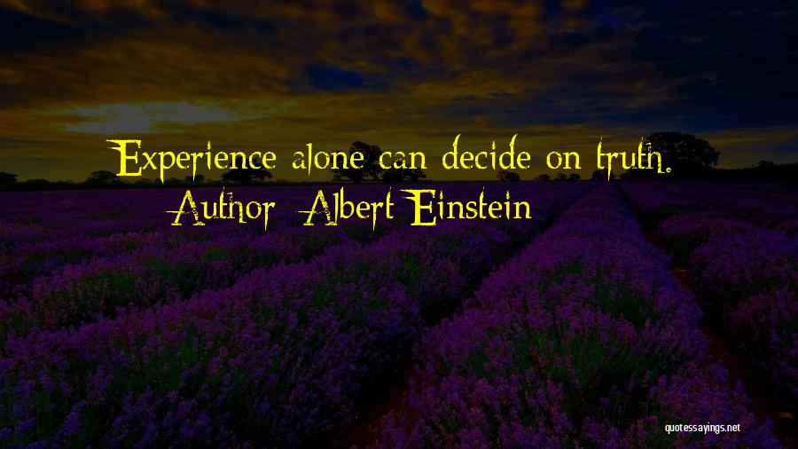 Albert Einstein Quotes: Experience Alone Can Decide On Truth.