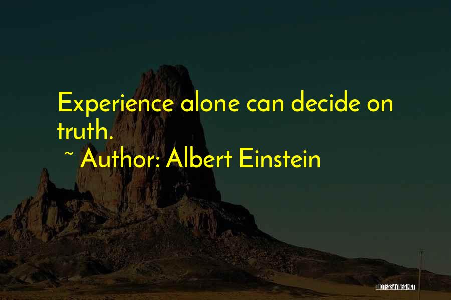 Albert Einstein Quotes: Experience Alone Can Decide On Truth.