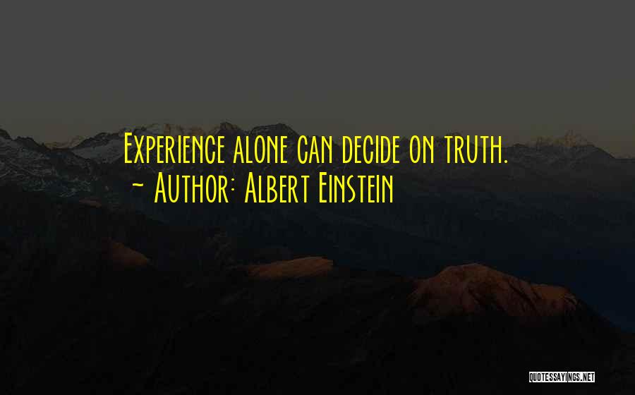 Albert Einstein Quotes: Experience Alone Can Decide On Truth.