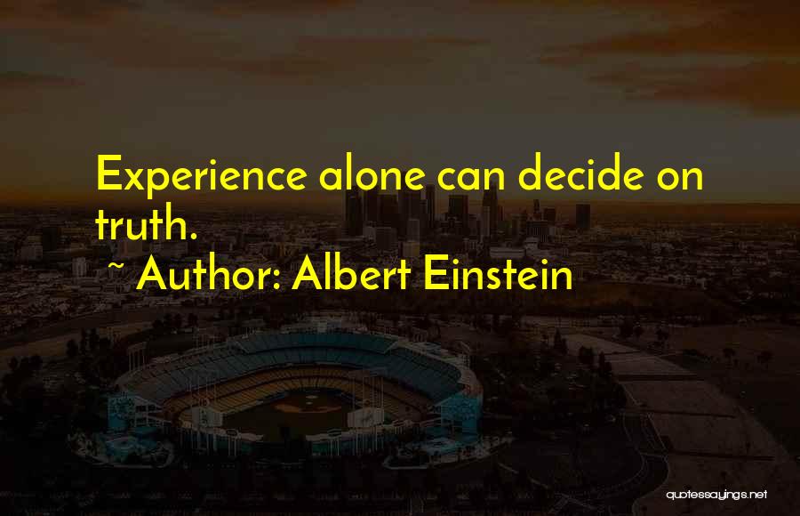 Albert Einstein Quotes: Experience Alone Can Decide On Truth.