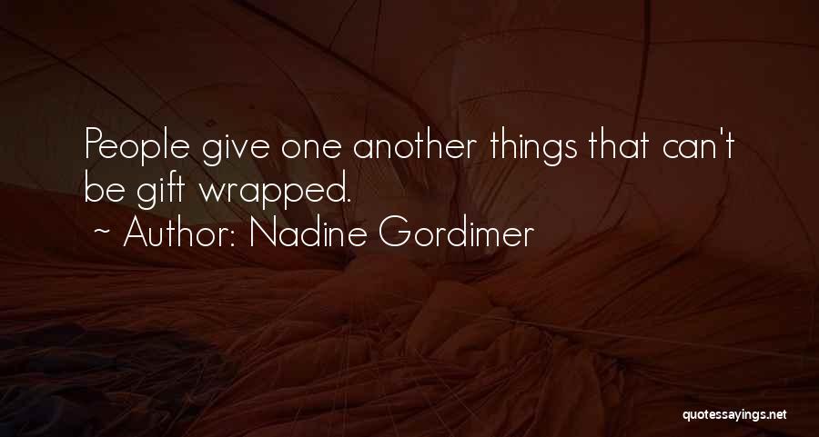 Nadine Gordimer Quotes: People Give One Another Things That Can't Be Gift Wrapped.