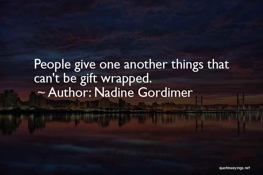 Nadine Gordimer Quotes: People Give One Another Things That Can't Be Gift Wrapped.