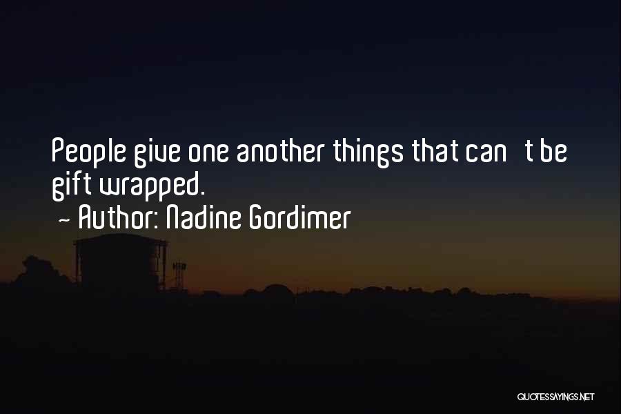 Nadine Gordimer Quotes: People Give One Another Things That Can't Be Gift Wrapped.
