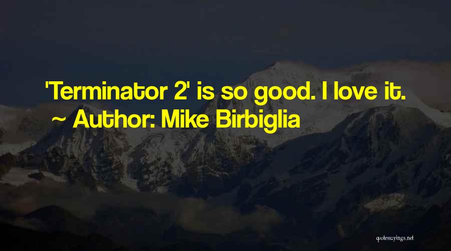 Mike Birbiglia Quotes: 'terminator 2' Is So Good. I Love It.