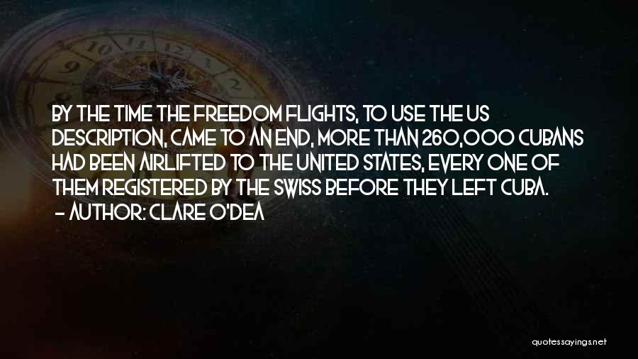 Clare O'Dea Quotes: By The Time The Freedom Flights, To Use The Us Description, Came To An End, More Than 260,000 Cubans Had