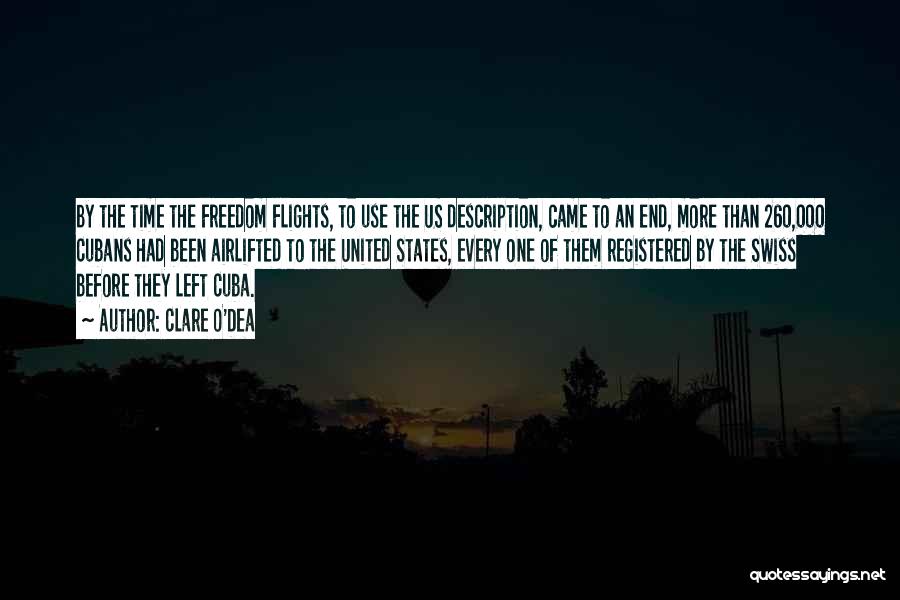 Clare O'Dea Quotes: By The Time The Freedom Flights, To Use The Us Description, Came To An End, More Than 260,000 Cubans Had