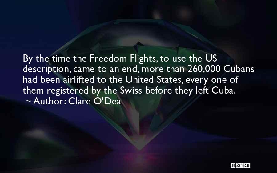 Clare O'Dea Quotes: By The Time The Freedom Flights, To Use The Us Description, Came To An End, More Than 260,000 Cubans Had