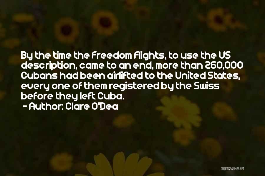 Clare O'Dea Quotes: By The Time The Freedom Flights, To Use The Us Description, Came To An End, More Than 260,000 Cubans Had