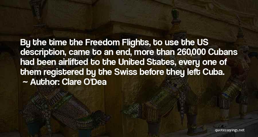 Clare O'Dea Quotes: By The Time The Freedom Flights, To Use The Us Description, Came To An End, More Than 260,000 Cubans Had