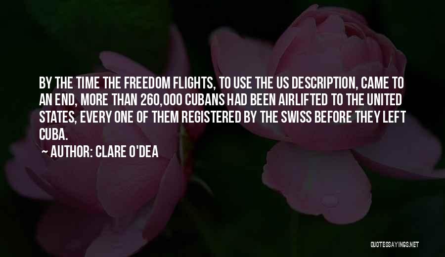 Clare O'Dea Quotes: By The Time The Freedom Flights, To Use The Us Description, Came To An End, More Than 260,000 Cubans Had