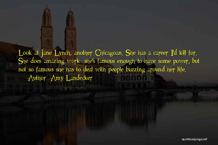 Amy Landecker Quotes: Look At Jane Lynch, Another Chicagoan. She Has A Career I'd Kill For. She Does Amazing Work; She's Famous Enough