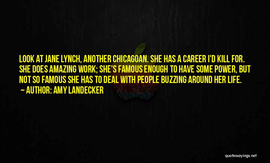 Amy Landecker Quotes: Look At Jane Lynch, Another Chicagoan. She Has A Career I'd Kill For. She Does Amazing Work; She's Famous Enough