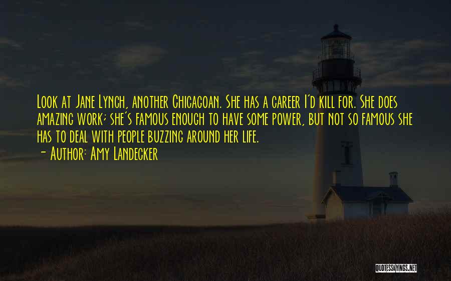 Amy Landecker Quotes: Look At Jane Lynch, Another Chicagoan. She Has A Career I'd Kill For. She Does Amazing Work; She's Famous Enough