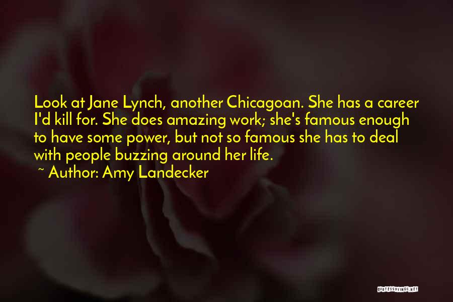 Amy Landecker Quotes: Look At Jane Lynch, Another Chicagoan. She Has A Career I'd Kill For. She Does Amazing Work; She's Famous Enough