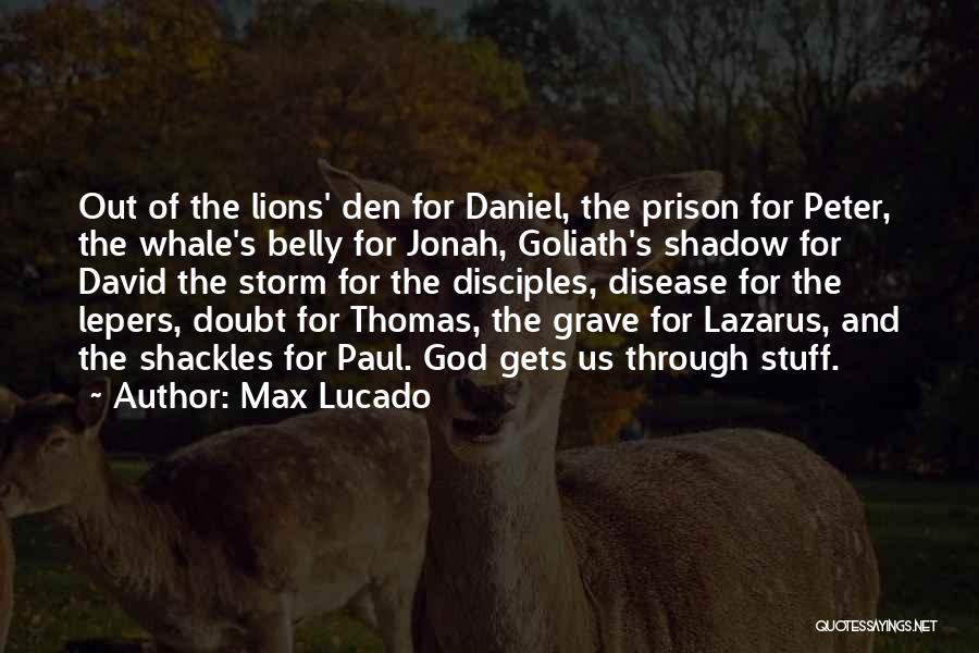 Max Lucado Quotes: Out Of The Lions' Den For Daniel, The Prison For Peter, The Whale's Belly For Jonah, Goliath's Shadow For David