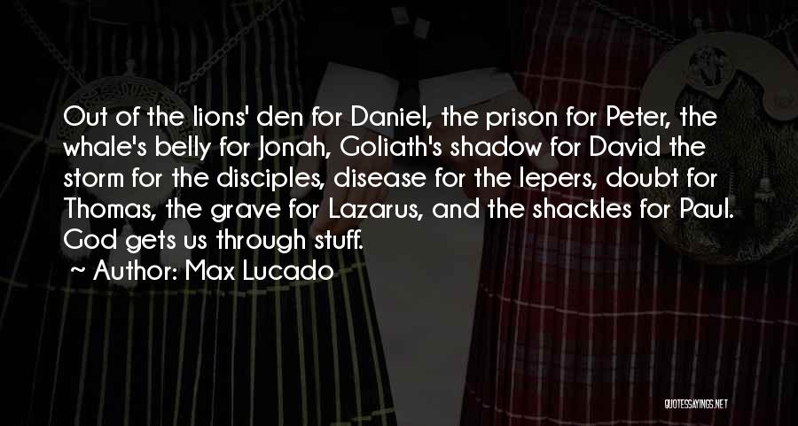 Max Lucado Quotes: Out Of The Lions' Den For Daniel, The Prison For Peter, The Whale's Belly For Jonah, Goliath's Shadow For David