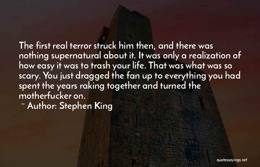 Stephen King Quotes: The First Real Terror Struck Him Then, And There Was Nothing Supernatural About It. It Was Only A Realization Of
