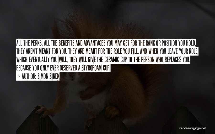 Simon Sinek Quotes: All The Perks, All The Benefits And Advantages You May Get For The Rank Or Position You Hold, They Aren't