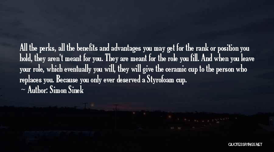 Simon Sinek Quotes: All The Perks, All The Benefits And Advantages You May Get For The Rank Or Position You Hold, They Aren't