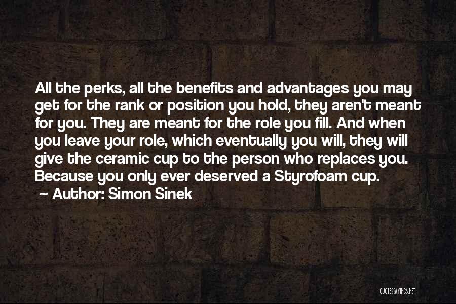 Simon Sinek Quotes: All The Perks, All The Benefits And Advantages You May Get For The Rank Or Position You Hold, They Aren't