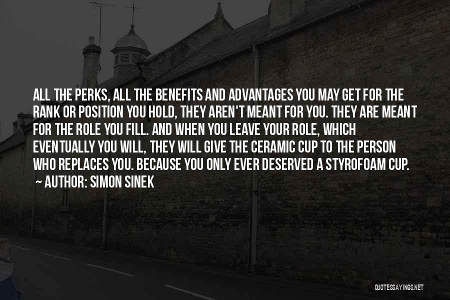 Simon Sinek Quotes: All The Perks, All The Benefits And Advantages You May Get For The Rank Or Position You Hold, They Aren't
