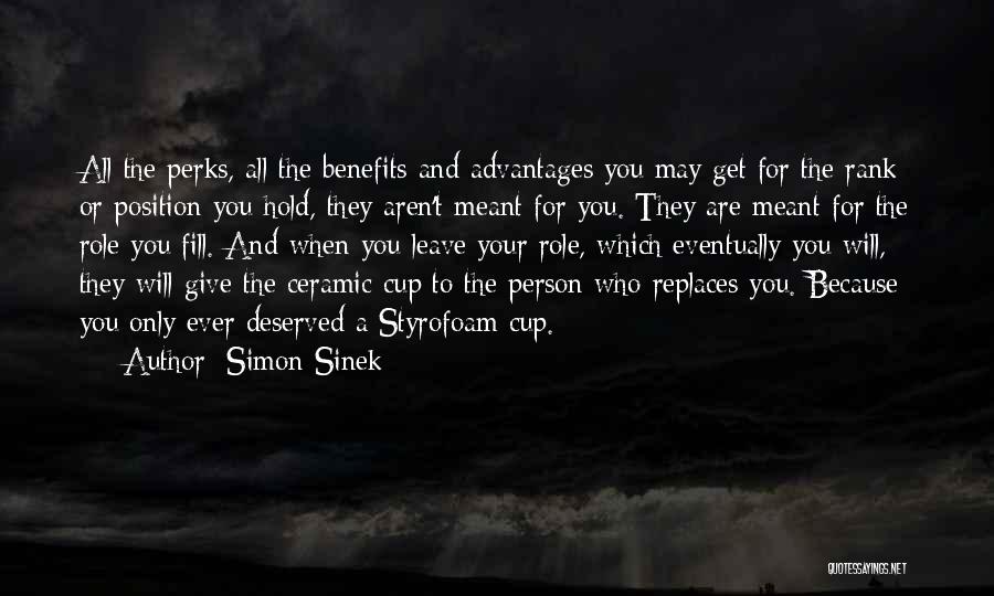 Simon Sinek Quotes: All The Perks, All The Benefits And Advantages You May Get For The Rank Or Position You Hold, They Aren't