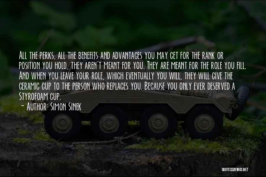 Simon Sinek Quotes: All The Perks, All The Benefits And Advantages You May Get For The Rank Or Position You Hold, They Aren't