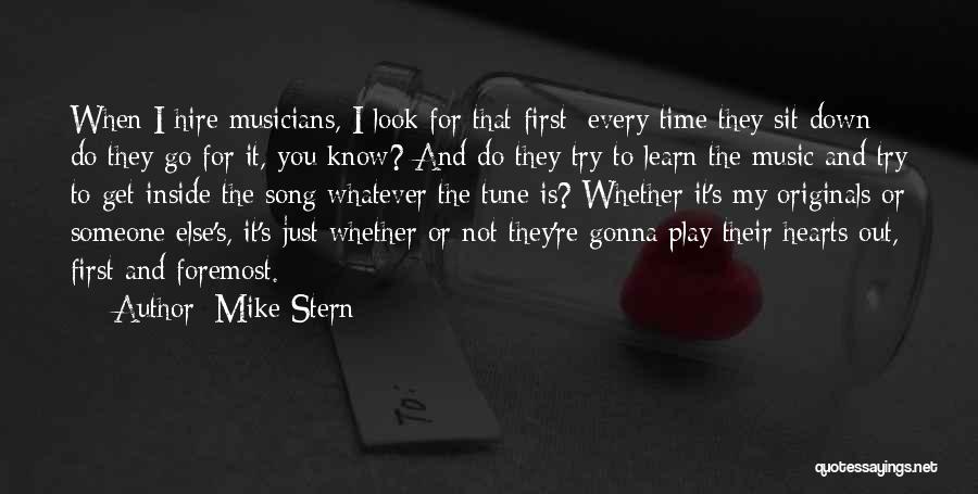 Mike Stern Quotes: When I Hire Musicians, I Look For That First: Every Time They Sit Down Do They Go For It, You