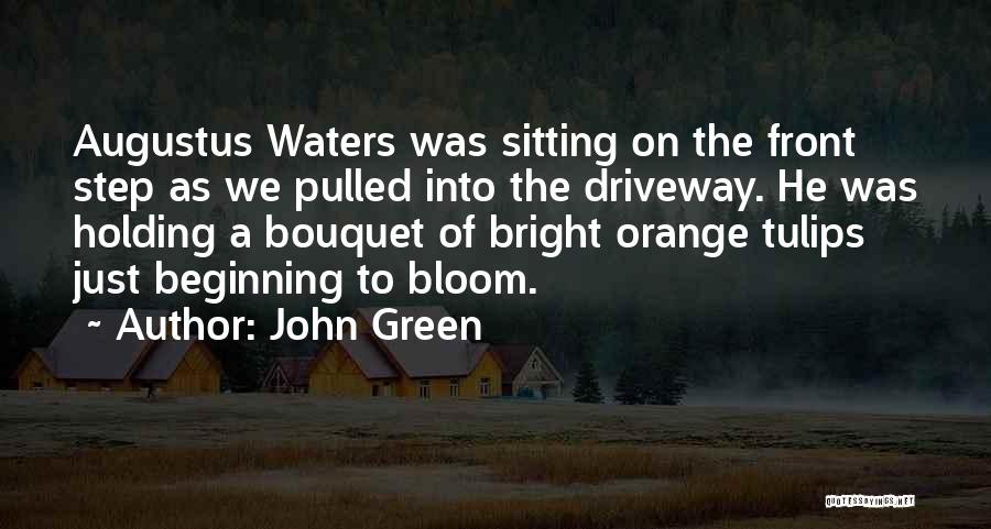 John Green Quotes: Augustus Waters Was Sitting On The Front Step As We Pulled Into The Driveway. He Was Holding A Bouquet Of