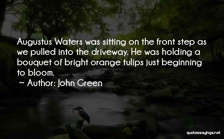 John Green Quotes: Augustus Waters Was Sitting On The Front Step As We Pulled Into The Driveway. He Was Holding A Bouquet Of