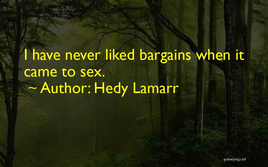 Hedy Lamarr Quotes: I Have Never Liked Bargains When It Came To Sex.