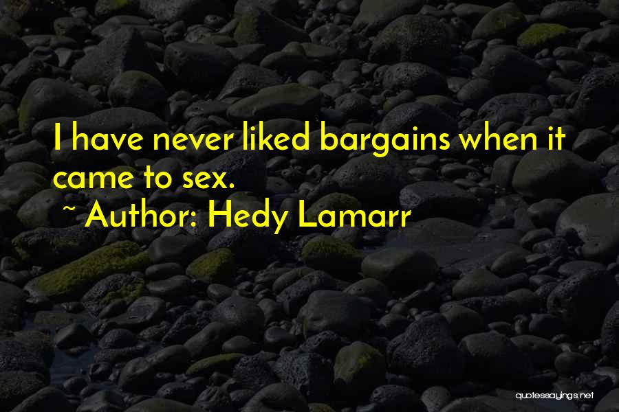 Hedy Lamarr Quotes: I Have Never Liked Bargains When It Came To Sex.