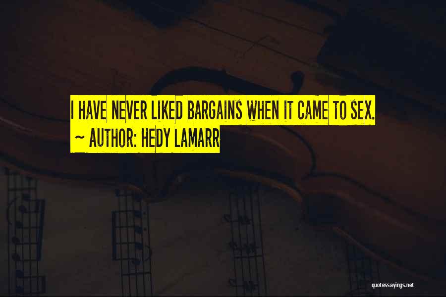 Hedy Lamarr Quotes: I Have Never Liked Bargains When It Came To Sex.
