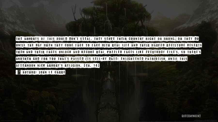 John Le Carre Quotes: The Armorys Of This World Don't Steal. They Serve Their Country Right Or Wrong. Or They Do Until The Day