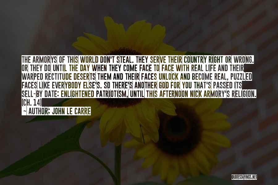 John Le Carre Quotes: The Armorys Of This World Don't Steal. They Serve Their Country Right Or Wrong. Or They Do Until The Day