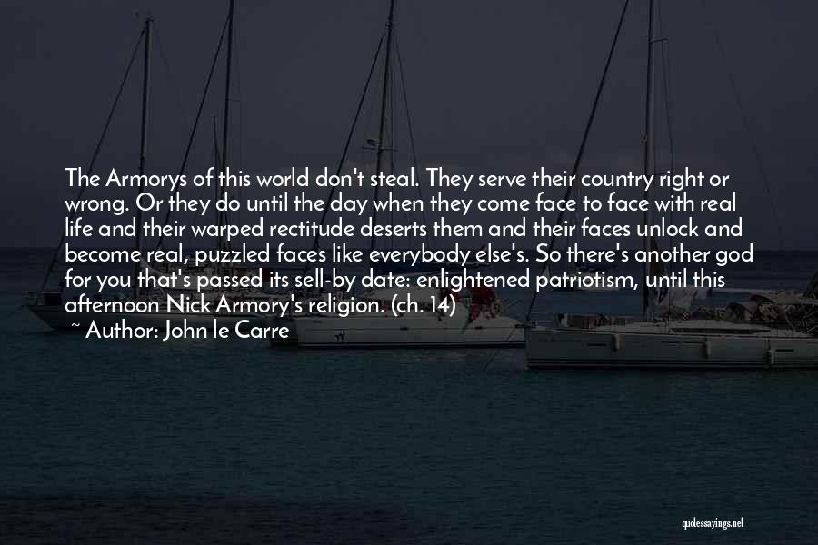 John Le Carre Quotes: The Armorys Of This World Don't Steal. They Serve Their Country Right Or Wrong. Or They Do Until The Day