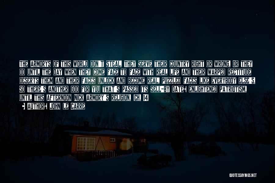 John Le Carre Quotes: The Armorys Of This World Don't Steal. They Serve Their Country Right Or Wrong. Or They Do Until The Day
