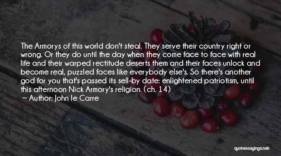 John Le Carre Quotes: The Armorys Of This World Don't Steal. They Serve Their Country Right Or Wrong. Or They Do Until The Day