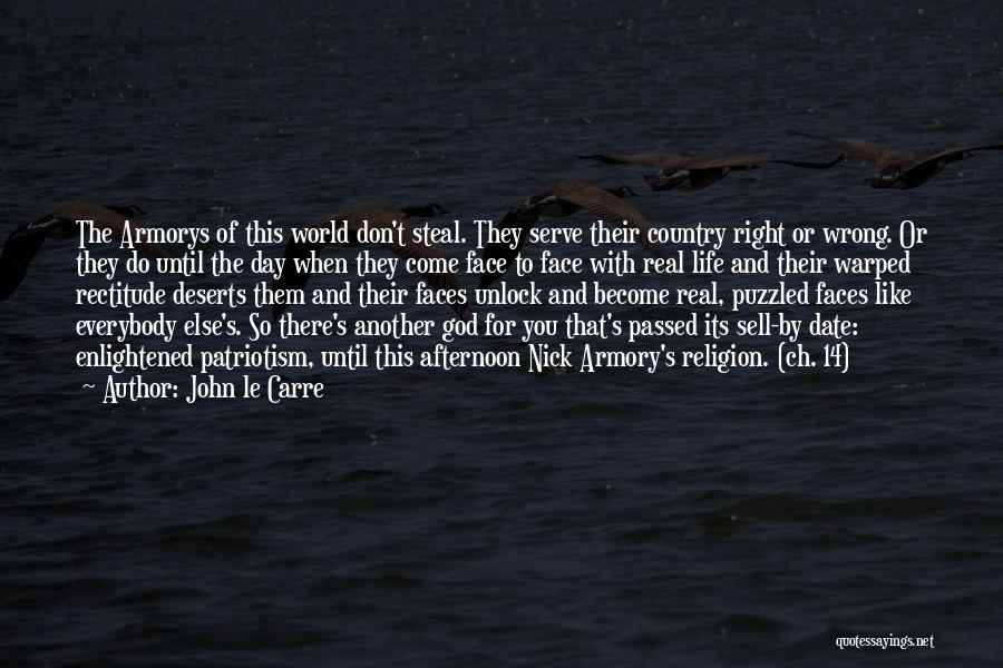 John Le Carre Quotes: The Armorys Of This World Don't Steal. They Serve Their Country Right Or Wrong. Or They Do Until The Day