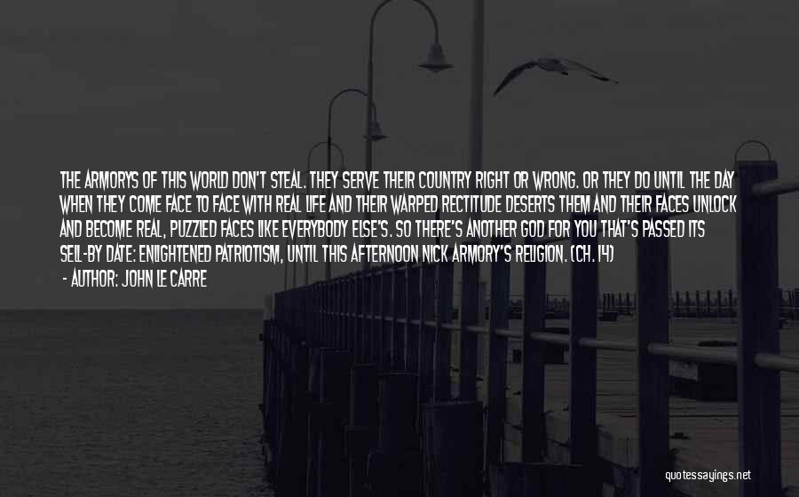 John Le Carre Quotes: The Armorys Of This World Don't Steal. They Serve Their Country Right Or Wrong. Or They Do Until The Day