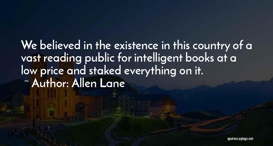 Allen Lane Quotes: We Believed In The Existence In This Country Of A Vast Reading Public For Intelligent Books At A Low Price