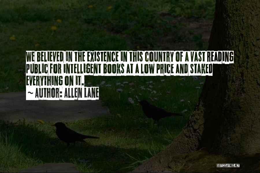 Allen Lane Quotes: We Believed In The Existence In This Country Of A Vast Reading Public For Intelligent Books At A Low Price