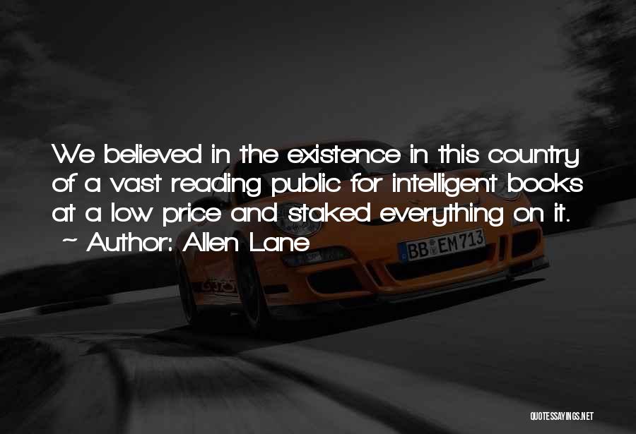 Allen Lane Quotes: We Believed In The Existence In This Country Of A Vast Reading Public For Intelligent Books At A Low Price