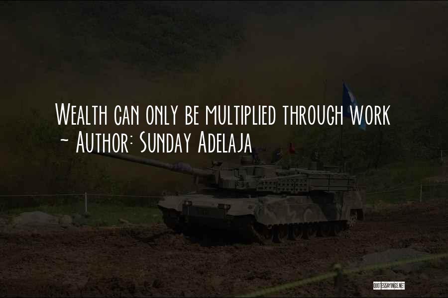 Sunday Adelaja Quotes: Wealth Can Only Be Multiplied Through Work