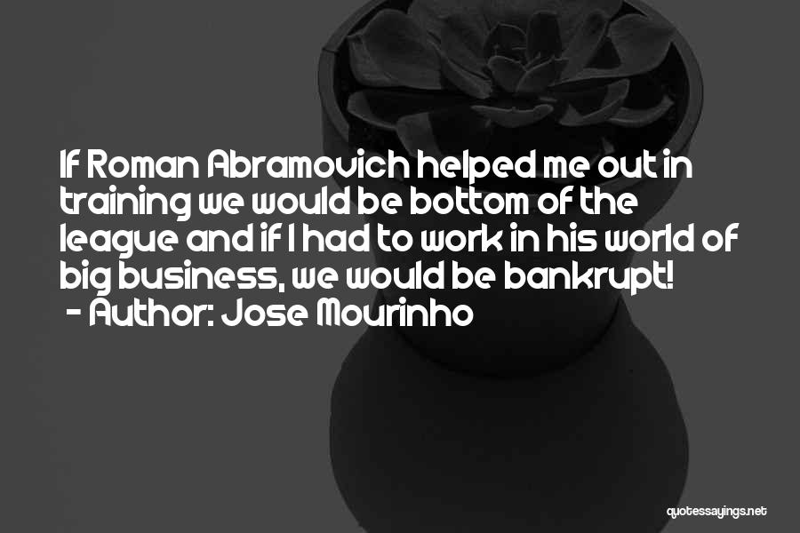 Jose Mourinho Quotes: If Roman Abramovich Helped Me Out In Training We Would Be Bottom Of The League And If I Had To